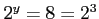 $ 2^{y}=8=2^{3}$