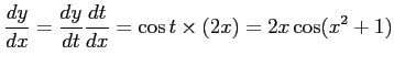 $ \displaystyle \frac{dy}{dx}=\frac{dy}{dt}\frac{dt}{dx}=\cos t\times(2x)=2x\cos(x^{2}+1)$