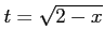 $ t=\sqrt{2-x}$