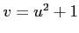$ v=u^{2}+1$